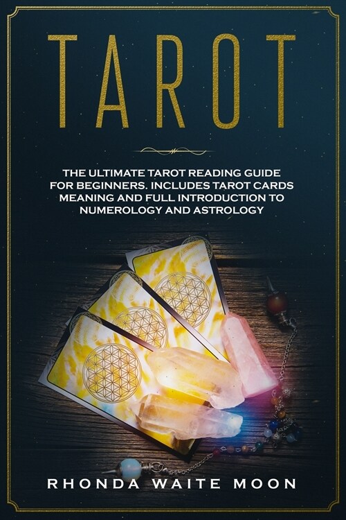 Tarot: A Beginners Tarot Reading Guide, which Includes Card Meanings and Full Introduction to Numerology and Astrology (Paperback)