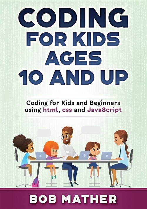 Coding for Kids Ages 10 and Up: Coding for Kids and Beginners using html, css and JavaScript (Paperback)