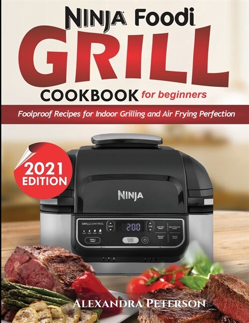 Ninja Foodi Grill Cookbook for Beginners: Foolproof Recipes for Indoor Grilling and Air Frying Perfection (Paperback)