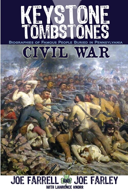 Keystone Tombstones Civil War: Biographies of Famous People Buried in Pennsylvania (Paperback, 2)