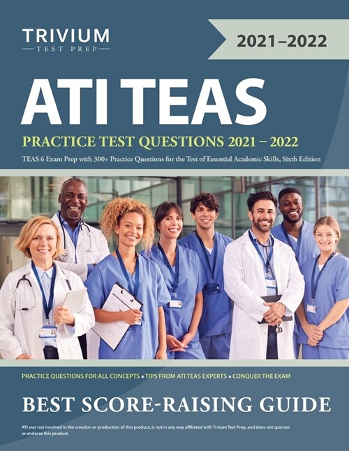 ATI TEAS Practice Test Questions 2021-2022: TEAS 6 Exam Prep with 300+ Practice Questions for the Test of Essential Academic Skills, Sixth Edition (Paperback)