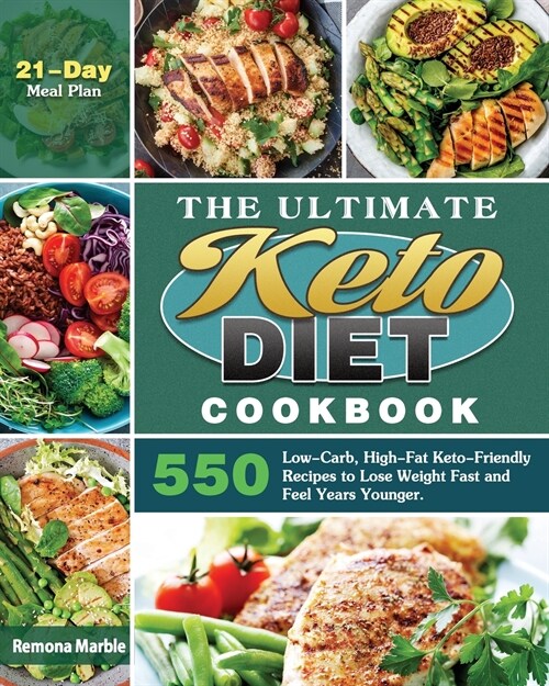 The Ultimate Keto Diet Cookbook: 550 Low-Carb, High-Fat Keto-Friendly Recipes to Lose Weight Fast and Feel Years Younger. (21-Day Meal Plan) (Paperback)