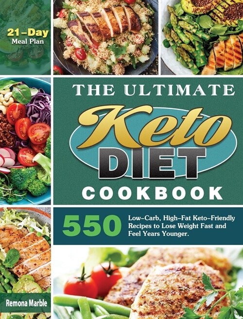 The Ultimate Keto Diet Cookbook: 550 Low-Carb, High-Fat Keto-Friendly Recipes to Lose Weight Fast and Feel Years Younger. (21-Day Meal Plan) (Hardcover)
