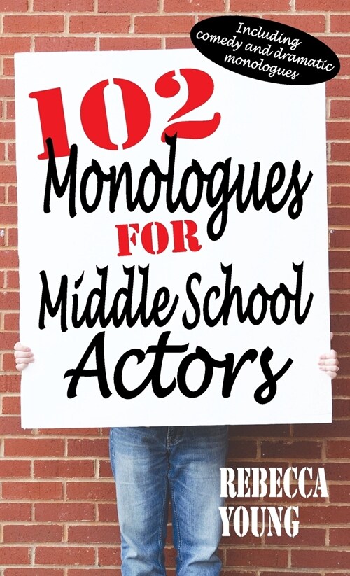 102 Monologues for Middle School Actors: Including Comedy and Dramatic Monologues (Hardcover)