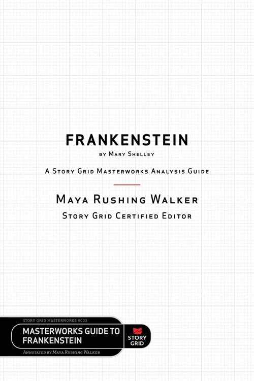Frankenstein by Mary Shelley: A Story Grid Masterworks Analysis Guide (Paperback)
