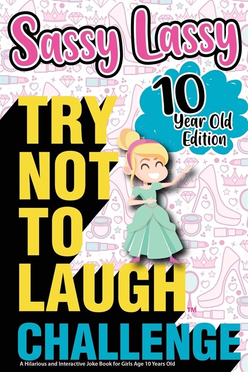 The Try Not to Laugh Challenge Sassy Lassy - 10 Year Old Edition: A Hilarious and Interactive Joke Book for Girls Age 10 Years Old (Paperback)