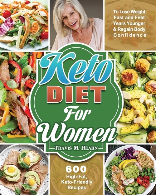 Keto Diet for Women: 600 High-Fat, Keto-Friendly Recipes to Lose Weight Fast and Feel Years Younger & Regain Body Confidence (Paperback)