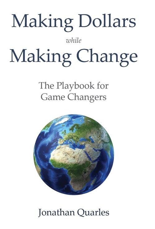 Making Dollars While Making Change: The Playbook for Game Changers (Hardcover)