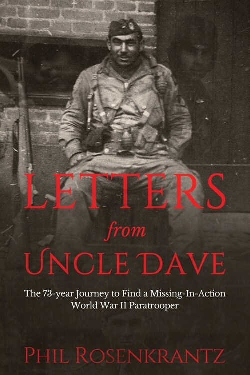 Letters from Uncle Dave: The 73-year Journey to Find a Missing-In-Action World War II Paratrooper (Paperback)