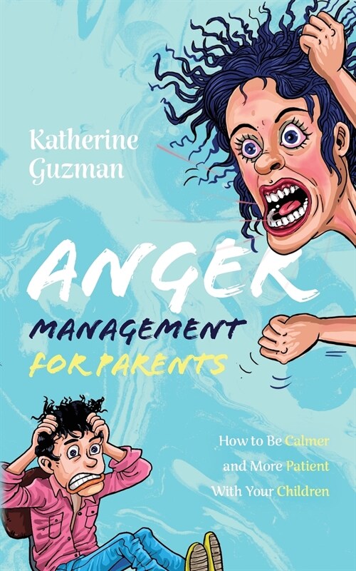 Anger Management for Parents: How to Be Calmer and More Patient With Your Children (Paperback)