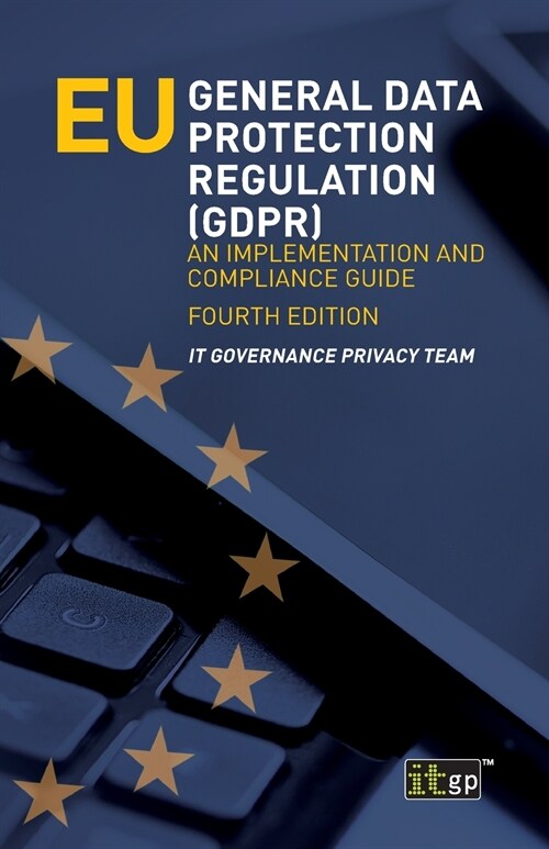 EU General Data Protection Regulation (GDPR) : An implementation and compliance guide (Paperback, 4th ed.)
