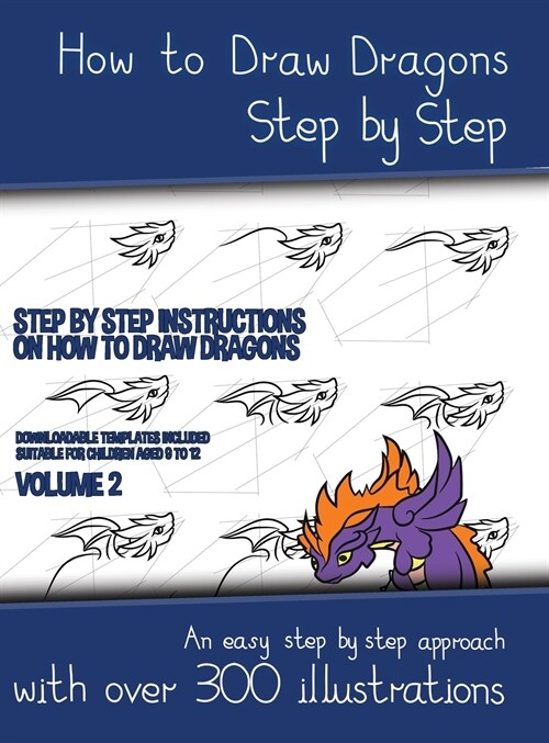 How to Draw Dragons Step by Step - Volume 2 - (Step by step instructions on how to draw dragons): This book has over 300 detailed illustrations that d (Hardcover)