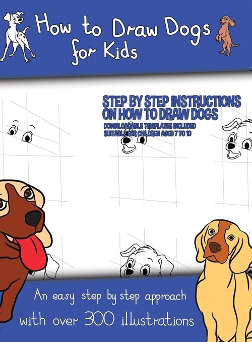 How to Draw Dogs (A how to draw dogs book kids will love): This book has over 300 detailed illustrations that demonstrate how to easily draw dogs step (Hardcover)