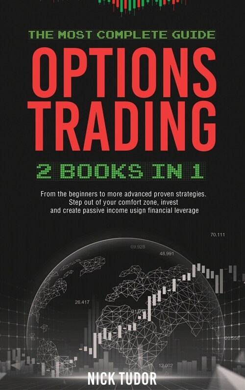 Options Trading: 2 Books in 1 The most complete guide. From the beginners to more advanced proven strategies. Step out your comfort zon (Hardcover)