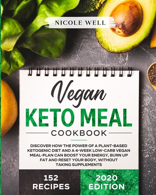 Vegan Keto Meal Cookbook: Discover How The Power Of A Plant Based Ketogenic Diet And A 4-Week Low-Carb Vegan Meal-Plan Can Boost Your Energy, Bu (Paperback)