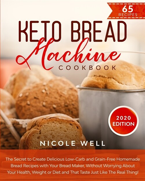 Keto Bread Machine Cookbook: The secret to create delicious low-carb and grain-free homemade bread, that tastes just like the real thing! (Paperback)