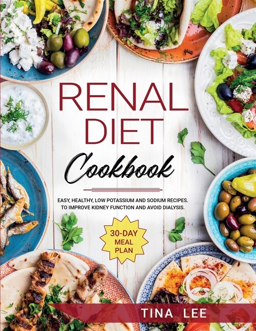 Renal Diet Cookbook: Easy, Healthy, Low Potassium and Sodium Recipes. To Improve Kidney Function and Avoid Dialysis. 30-day Meal Plan TINA (Paperback)