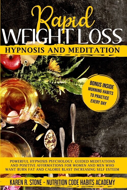 Rapid Weight Loss Hypnosis and Meditation: Powerful Hypnosis Psychology, Guided Meditations and Positive Affirmations For Women and Men. How to Burn F (Paperback)