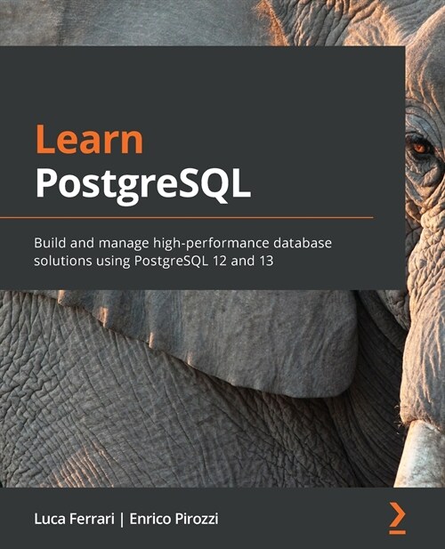 Learn PostgreSQL : Build and manage high-performance database solutions using PostgreSQL 12 and 13 (Paperback)