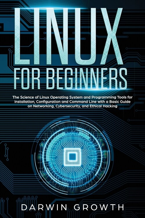 Linux for Beginners: The Science of Linux Operating System and Programming Tools for Installation, Configuration and Command Line with a Ba (Paperback)