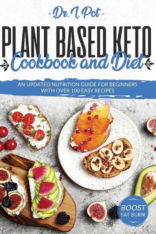 Plant Based Keto Cookbook and Diet: An Updated Nutrition Guide for Beginners With Over 100 Easy Recipes (Paperback)