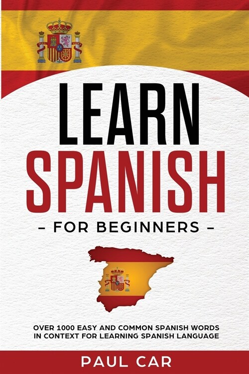 Learn Spanish For Beginners: Over 1000 Easy And Common Spanish Words In Context For Learning Spanish Language (Paperback)