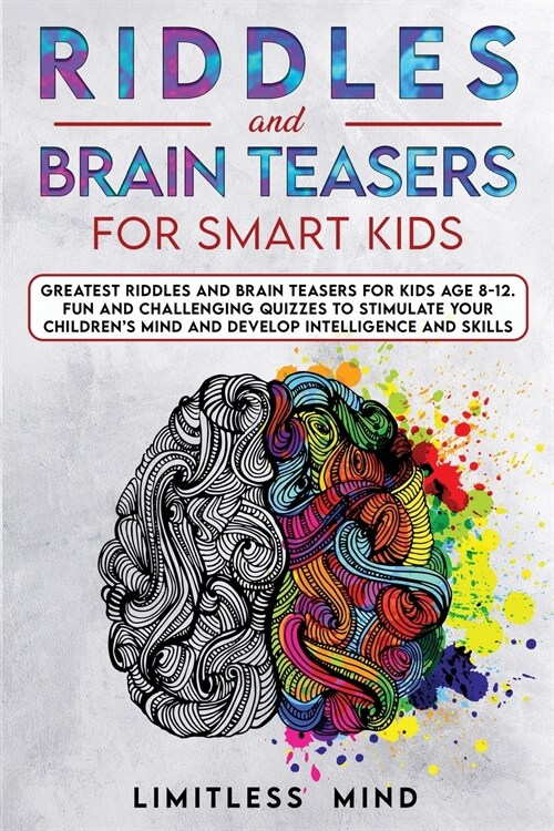 Riddles And Brain Teasers For Smart Kids: Greatest Riddles And Brain Teasers For Kids Age 8-12. Fun And Challenging Quizzes To Stimulate Your Children (Paperback)