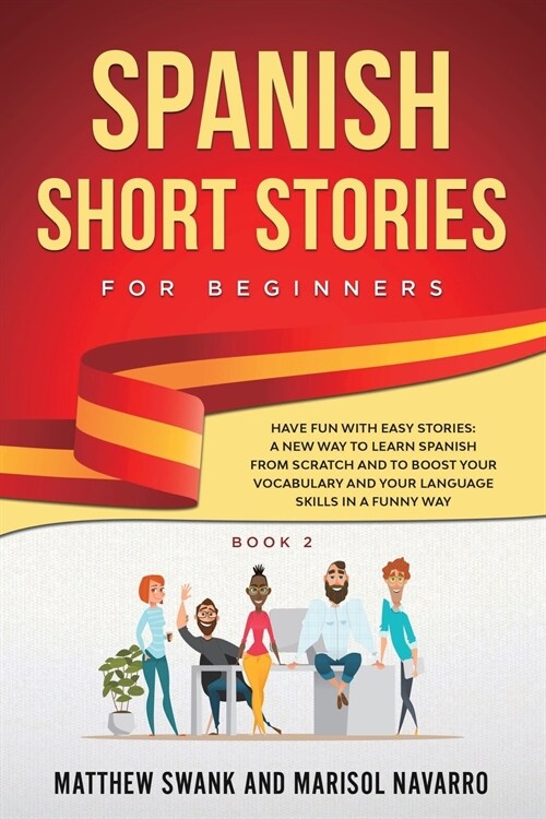 Spanish Short Stories for Beginners: Have Fun With Easy Spanish Stories: A New Way to Learn Spanish From Scratch and to Boost Your Spanish Vocabulary (Paperback)