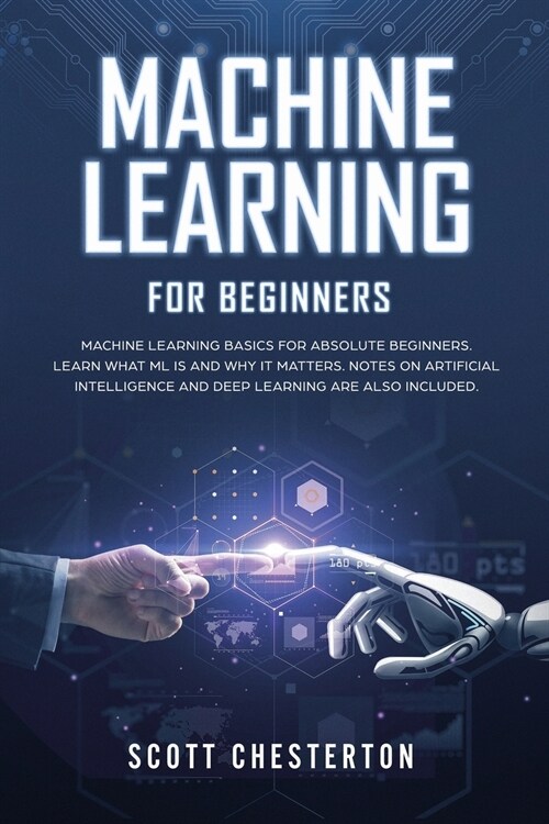Machine Learning for Beginners: Machine Learning Basics for Absolute Beginners. Learn What ML Is and Why It Matters. Notes on Artificial Intelligence (Paperback)
