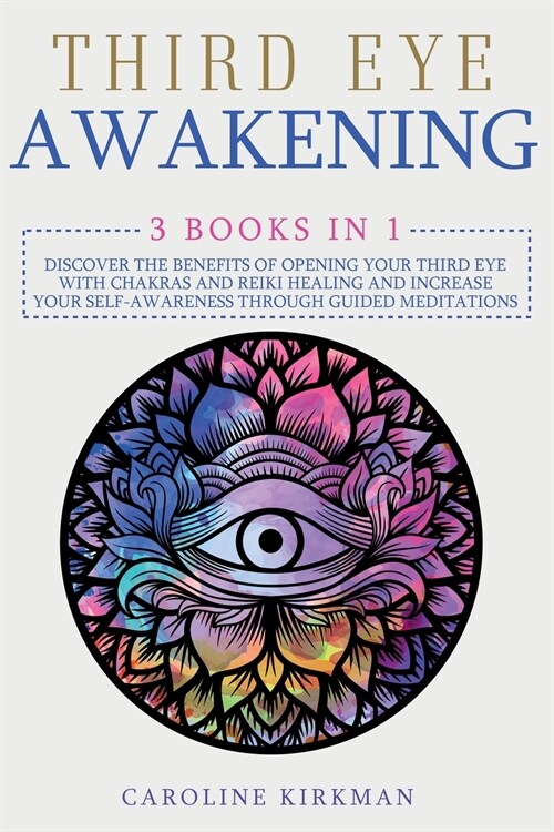 Third Eye Awakening: 3 books in 1. Discover the benefits of opening your third eye with chakras and reiki healing and increase your self-aw (Paperback)