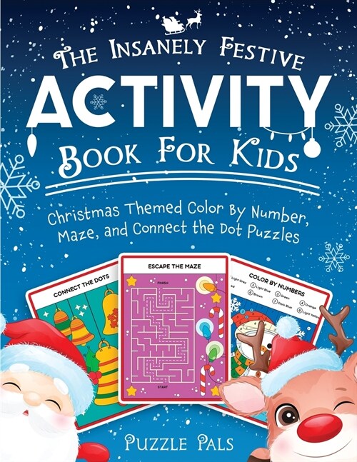 The Insanely Festive Activity Book For Kids: Christmas Themed Color By Number, Maze, and Connect The Dot Puzzles (Paperback)