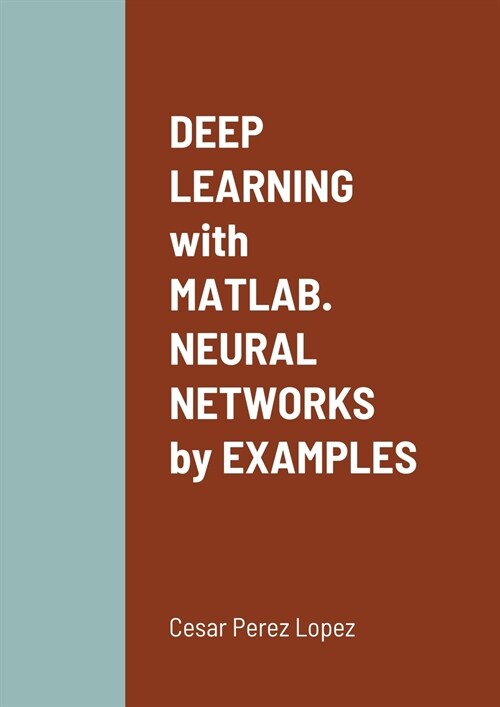 DEEP LEARNING with MATLAB. NEURAL NETWORKS by EXAMPLES (Paperback)