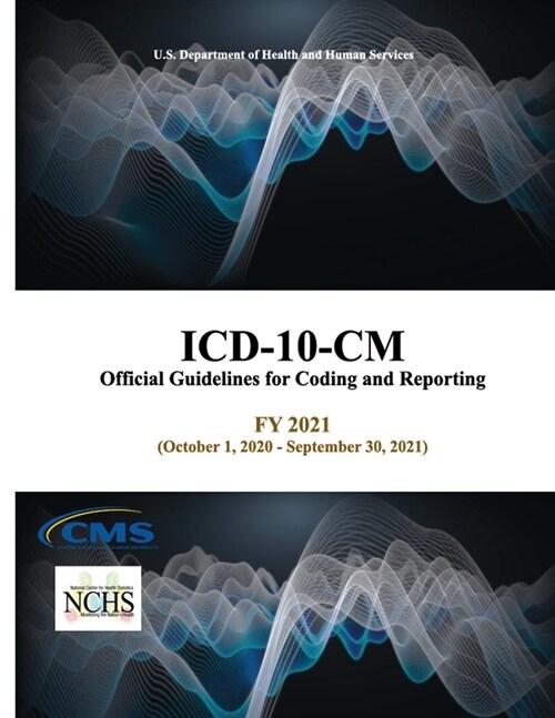 ICD-10-CM Official Guidelines for Coding and Reporting - FY 2021 (October 1, 2020 - September 30, 2021) (Paperback)