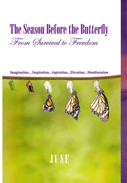 The Season Before the Butterfly: From Survival to Freedom Imagination... Inspiration.. Aspiration...Elevation...Manifestation (Hardcover)