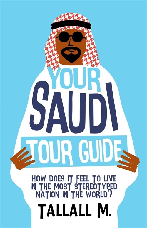 Your Saudi Tour Guide: How does it feel to live in the most stereotyped nation in the world? (Paperback)