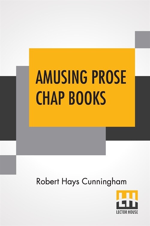 Amusing Prose Chap Books: Chiefly Of Last Century Edited By Robert Hays Cunningham (Paperback)