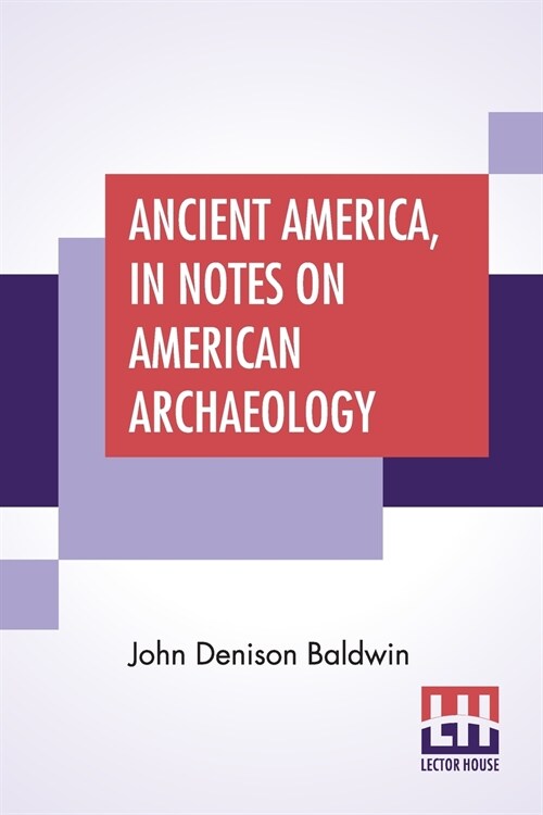 Ancient America, In Notes On American Archaeology (Paperback)