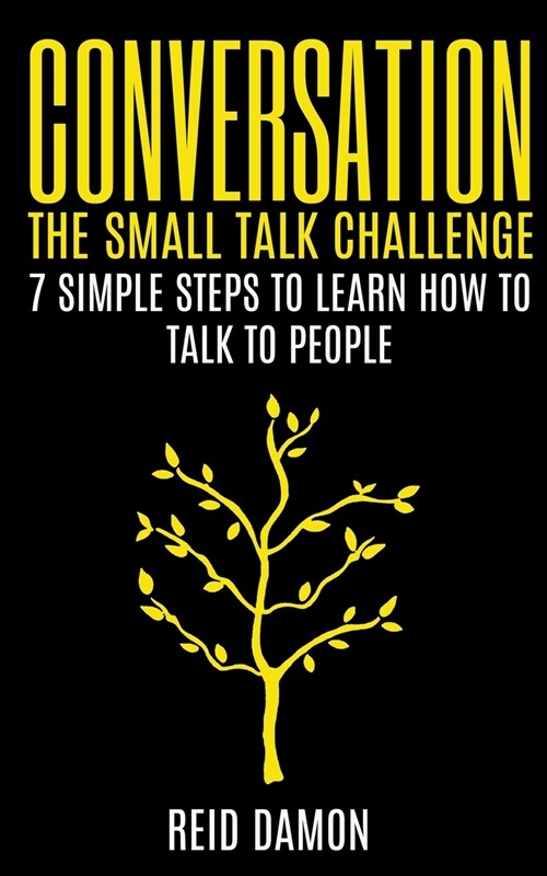 Conversation: The Small Talk Challenge: 7 Simple Steps to Learn How to Talk to People (Paperback)