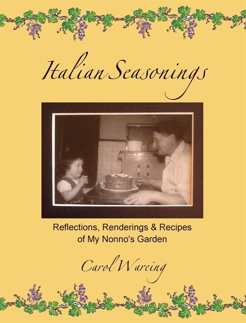 Italian Seasonings: Reflections, Renderings, & Recipes of My Nonnos Garden (Hardcover)