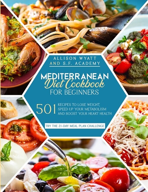 Mediterranean Diet Cookbook for Beginners: 501 Recipes to Lose Weight - Speed Up Your Metabolism and Boost Your Heart Health. Try the 21-Day Meal Plan (Paperback)