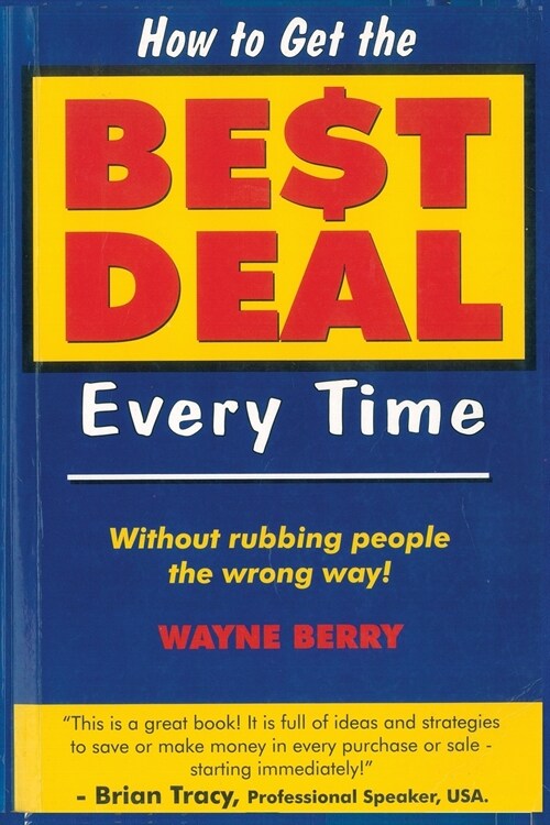 How To Get The Best Deal Everytime: Without rubbing people the wrong way (Paperback, 2022)