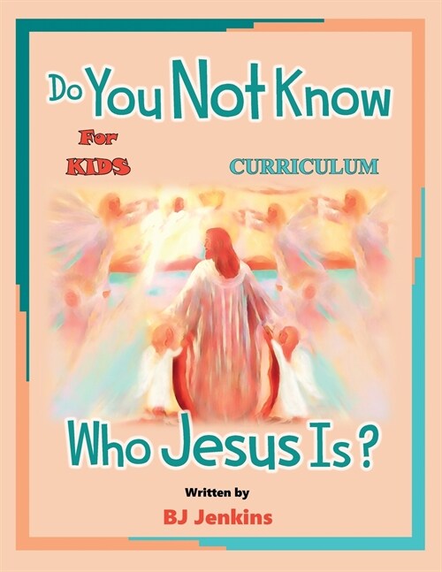 Do You Not Know Who Jesus Is? for Kids Curriculum: The Curriculum (Paperback)