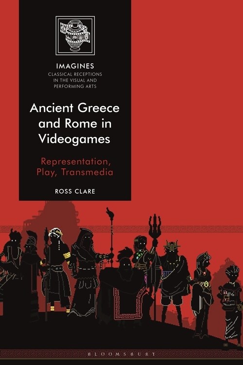 Ancient Greece and Rome in Videogames : Representation, Play, Transmedia (Hardcover)