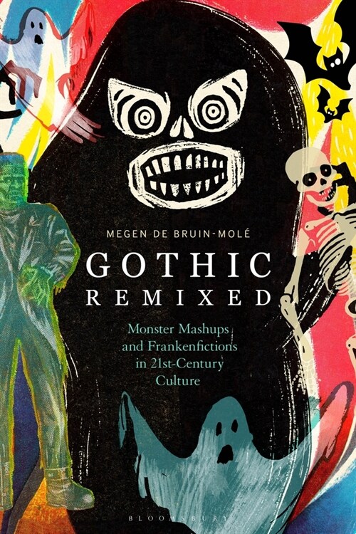 Gothic Remixed : Monster Mashups and Frankenfictions in 21st-Century Culture (Paperback)