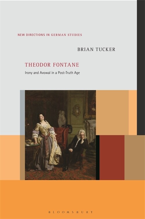 Theodor Fontane: Irony and Avowal in a Post-Truth Age (Hardcover)