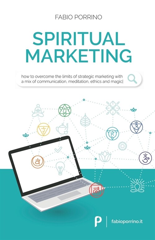 Spiritual Marketing: How to overcome the limits of strategic marketing with a mix of communication, meditation, ethics and magic. (Paperback)