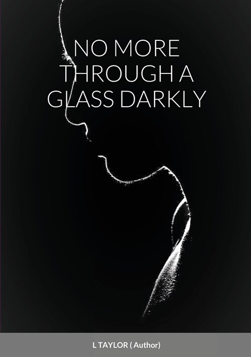 NO MORE THROUGH A GLASS DARKLY (Paperback)