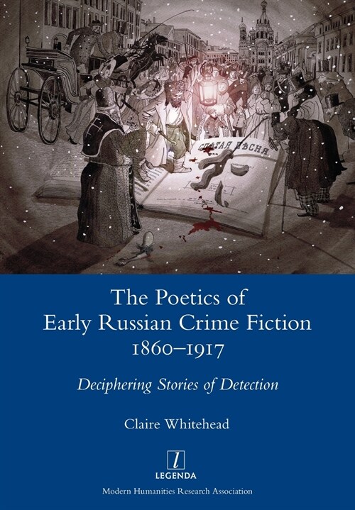 The Poetics of Early Russian Crime Fiction 1860-1917: Deciphering Stories of Detection (Paperback)