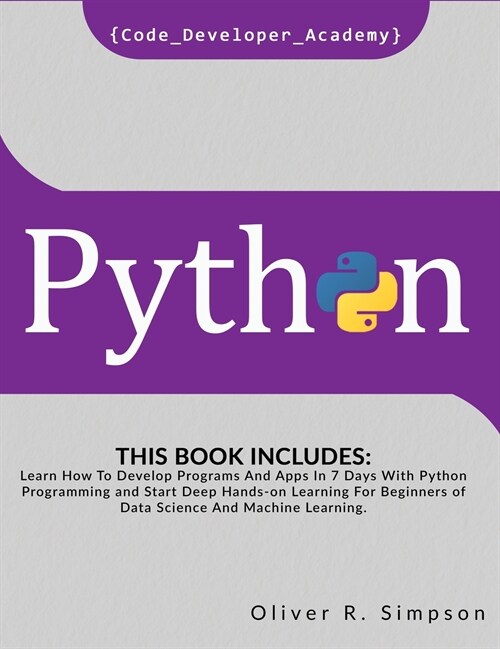 Python: This Book Includes: Learn How To Develop Programs And Apps In 7 Days With Python Programming And Start Deep Hands-on L (Hardcover)