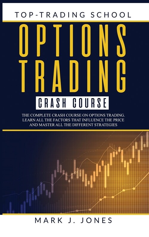 Options Trading Crash Course: The Complete Options Trading Crash Course. Learn All the Factors That Influence the Price and Master All the Different (Hardcover)